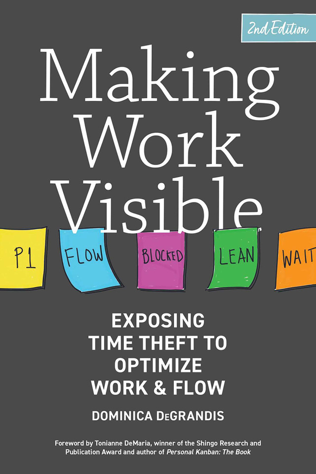 Making Work Visible, 2nd Edition: Exposing Time Theft to Optimize Work & Flow book cover by Dominica DeGrandis