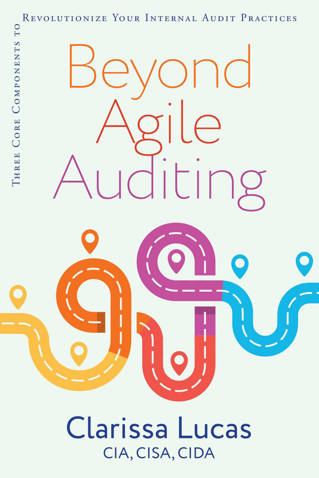 Beyond Agile Auditing: Three Core Components to Revolutionize Your Internal Audit Practices book cover by Clarissa Lucas
