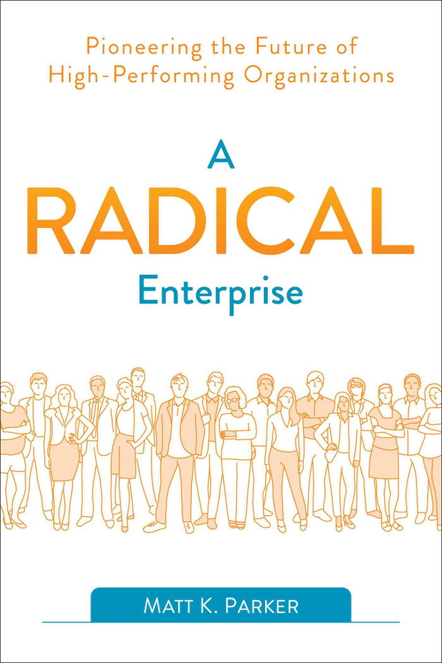 A Radical Enterprise: Pioneering the Future of High-Performing Organizations book cover by Matt K. Parker