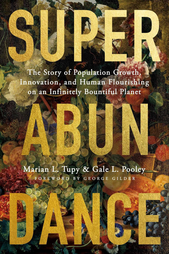 Superabundance: The Story of Population Growth, Innovation, and Human Flourishing on an Infinitely Bountiful Planet book cover by Marian L. Tupy, Gale L. Pooley