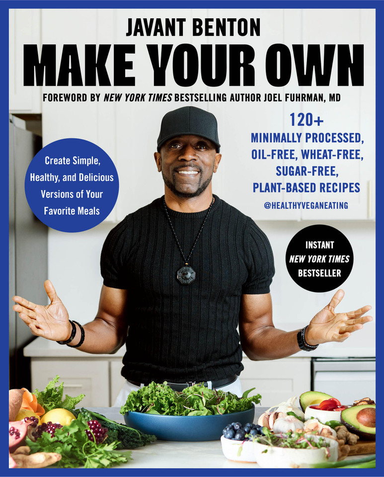 Make Your Own: 120+ Minimally Processed, Oil-Free, Wheat-Free, Sugar-Free, Plant-based Recipes book cover by Javant Benton