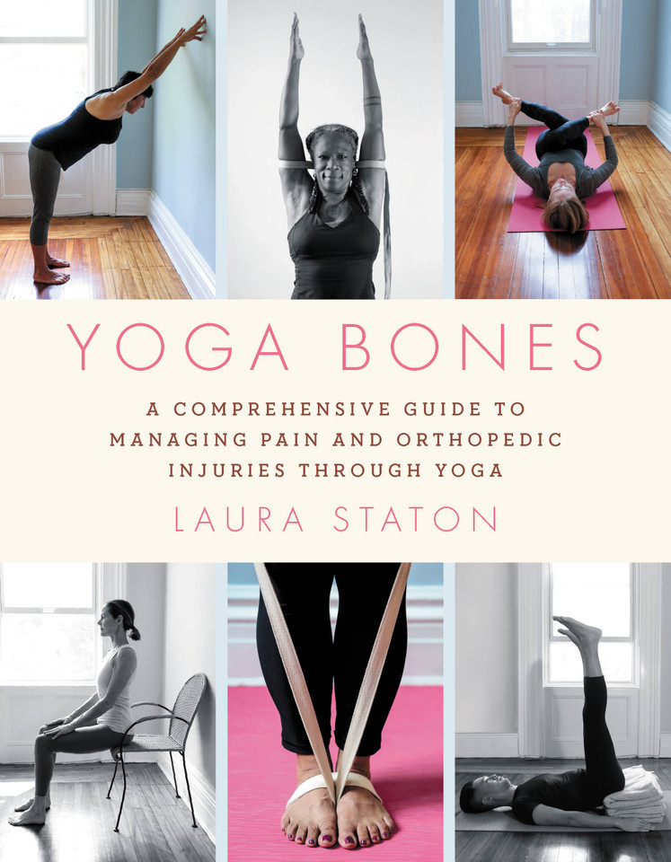 Yoga Bones: A Comprehensive Guide to Managing Pain and Orthopedic Injuries through Yoga book cover by Laura Staton