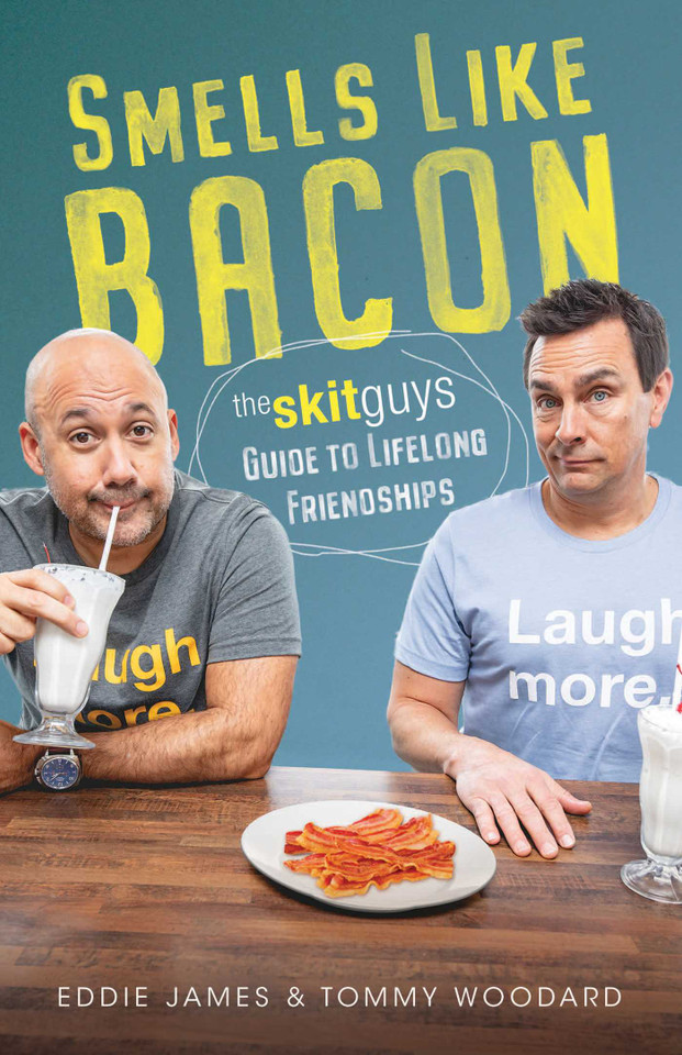 Smells Like Bacon: The Skit Guys Guide to Lifelong Friendships book cover by Tommy Woodard, Eddie James