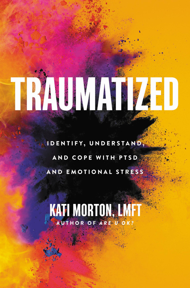 Traumatized: Identify, Understand, and Cope with PTSD and Emotional Stress book cover by Kati Morton