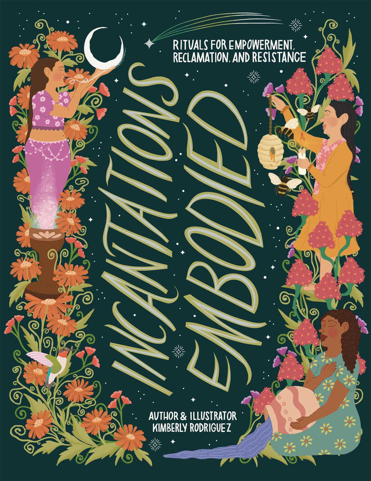 Incantations Embodied: Rituals for Empowerment, Reclamation, and Resistance book cover by Kimberly Rodriguez