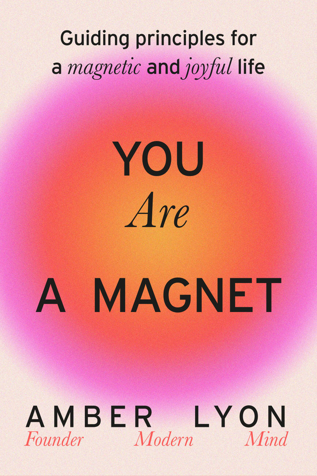 You Are a Magnet: Guiding Principles for a Magnetic and Joyful Life book cover by Amber Lyon