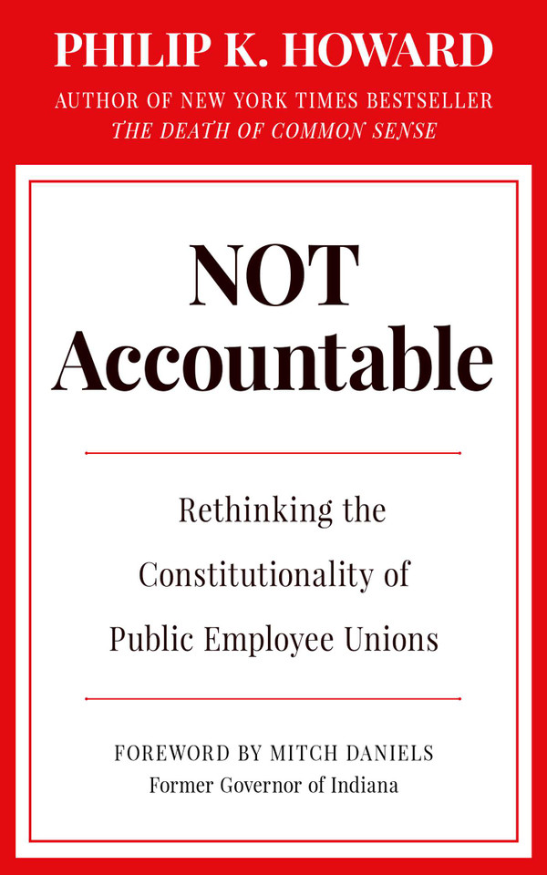 Not Accountable: Rethinking the Constitutionality of Public Employee Unions book cover by Philip K. Howard