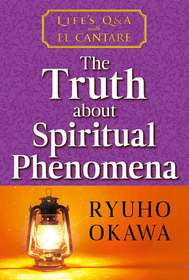 Truth about Spiritual Phenomena: Life's Q&A with El Cantare book cover by Ryuho Okawa