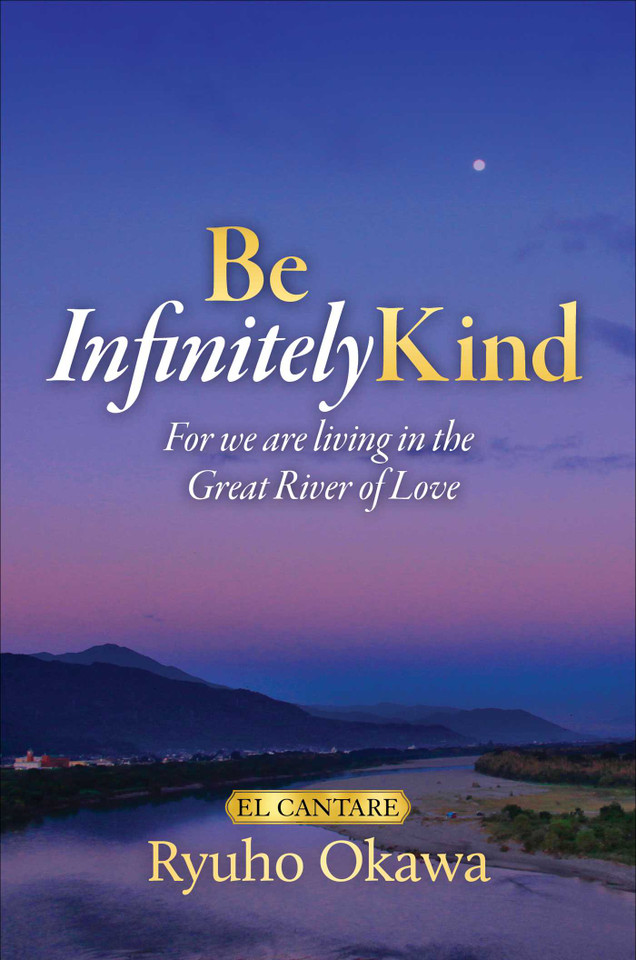 Be Infinitely Kind: For we are living in the Great River of Love book cover by Ryuho Okawa