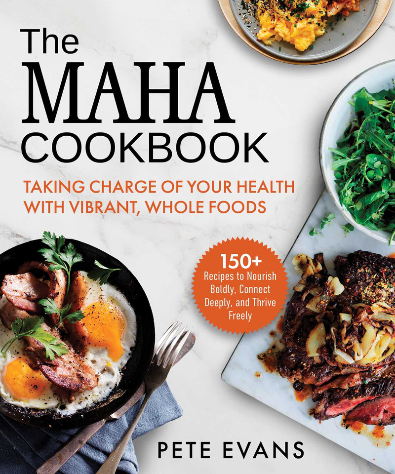 The MAHA Cookbook: Taking Charge of Your Health with Vibrant, Whole Foods book cover by Pete Evans