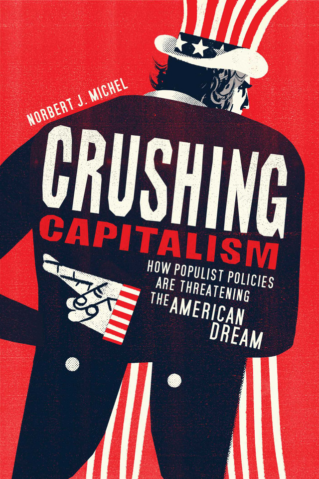 Crushing Capitalism: How Populist Policies are Threatening the American Dream book cover by Norbert J. Michel