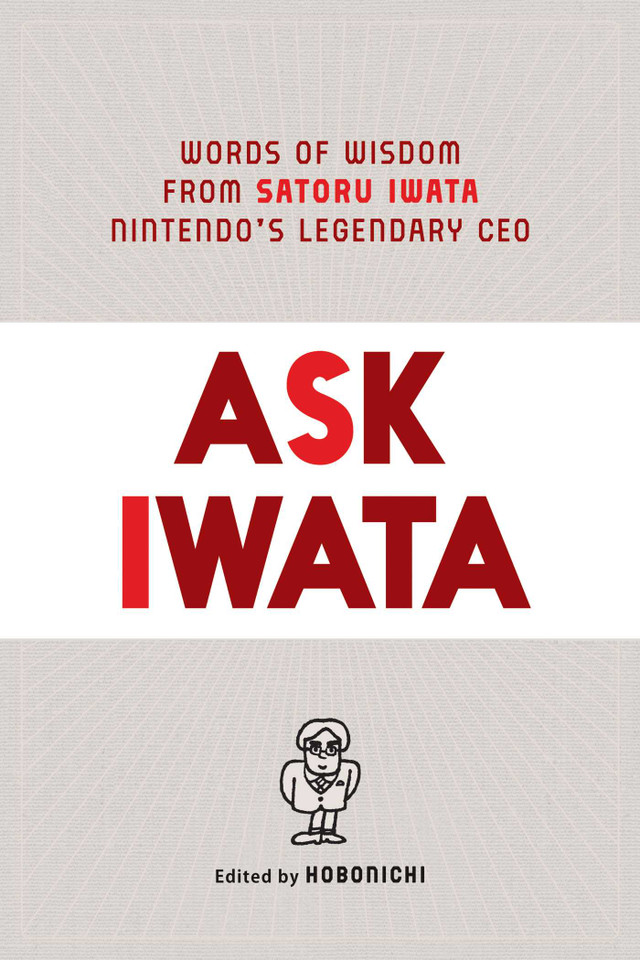 Ask Iwata: Words of Wisdom from Satoru Iwata, Nintendo's Legendary CEO (Ask Iwata) book cover by Hobonichi