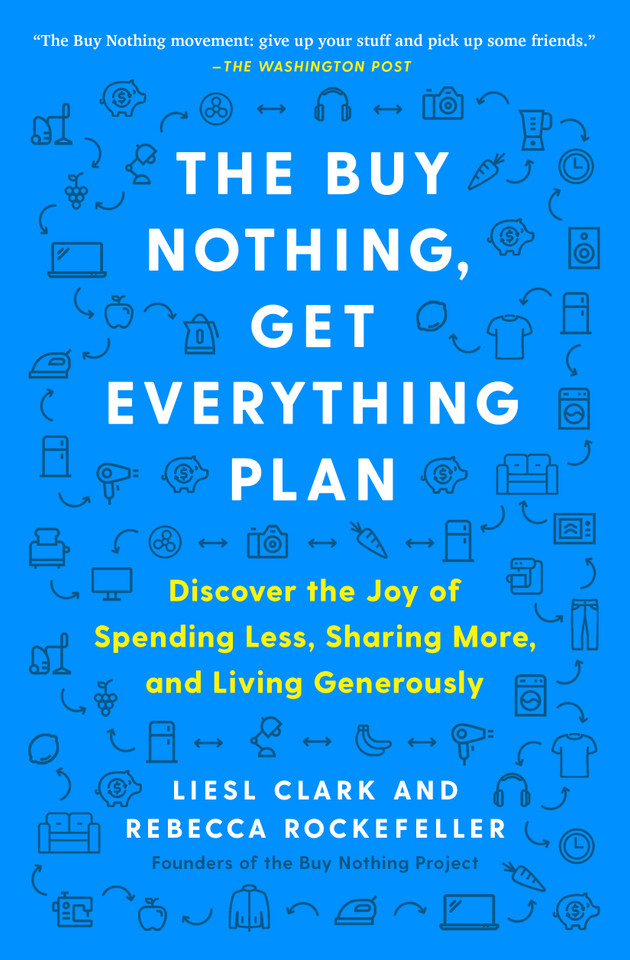 The Buy Nothing, Get Everything Plan: Discover the Joy of Spending Less, Sharing More, and Living Generously book cover by Liesl Clark, Rebecca Rockefeller