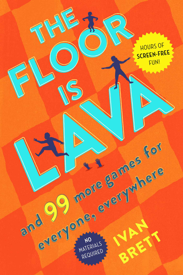 The Floor Is Lava: And 99 More Games for Everyone, Everywhere book cover by Ivan Brett