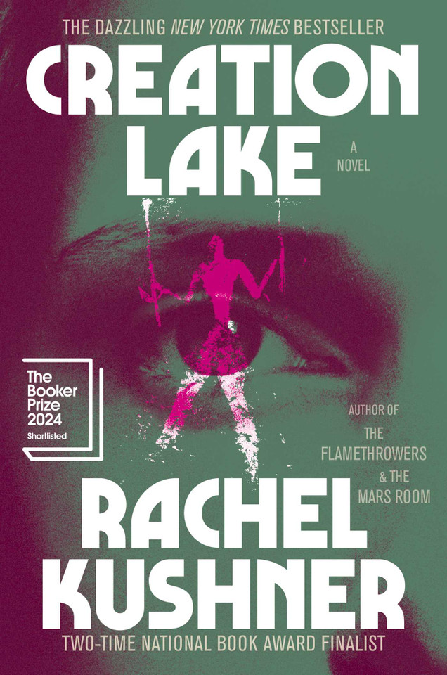 Creation Lake: A Novel book cover by Rachel Kushner