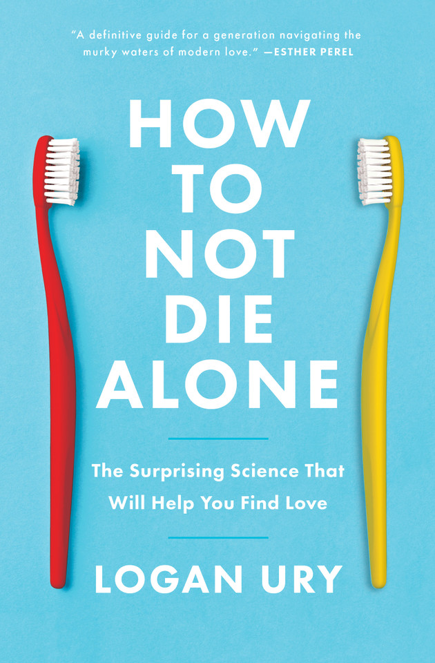 How to Not Die Alone: The Surprising Science That Will Help You Find Love book cover by Logan Ury