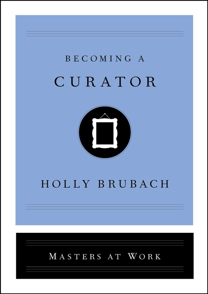 Becoming a Curator (Masters at Work) book cover by Holly Brubach