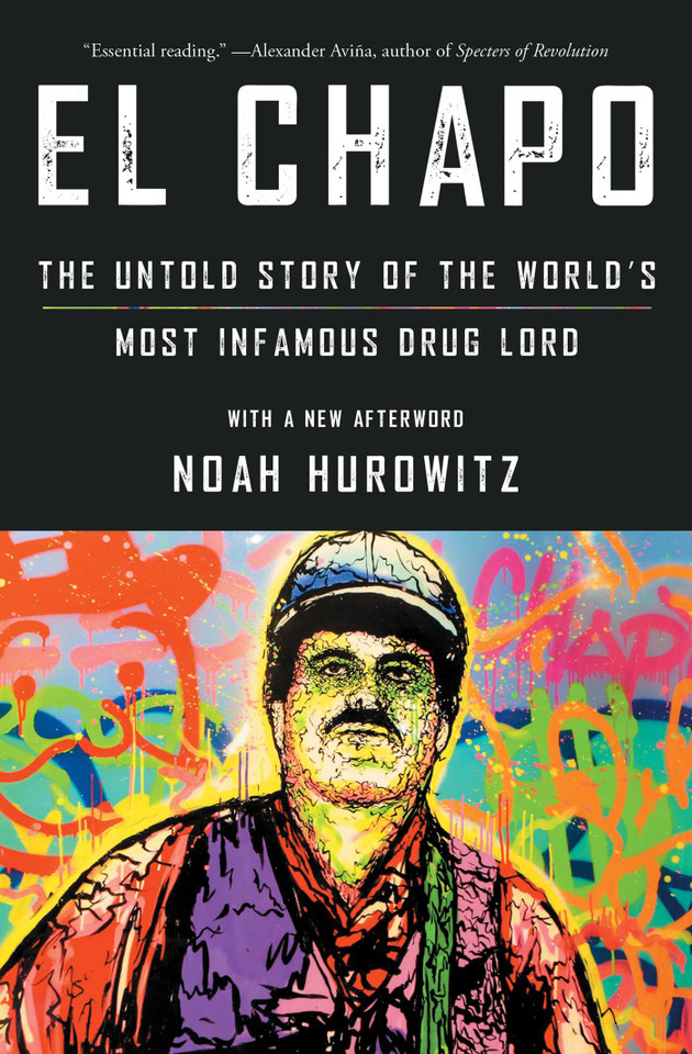 El Chapo: The Untold Story of the World's Most Infamous Drug Lord book cover by Noah Hurowitz