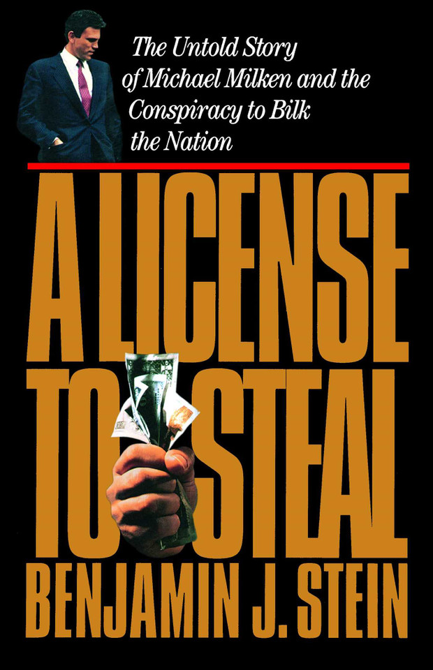 A License to Steal: The Untold Story of Michael Milken and the Conspiracy to Bilk the Nation book cover by Benjamin Stein