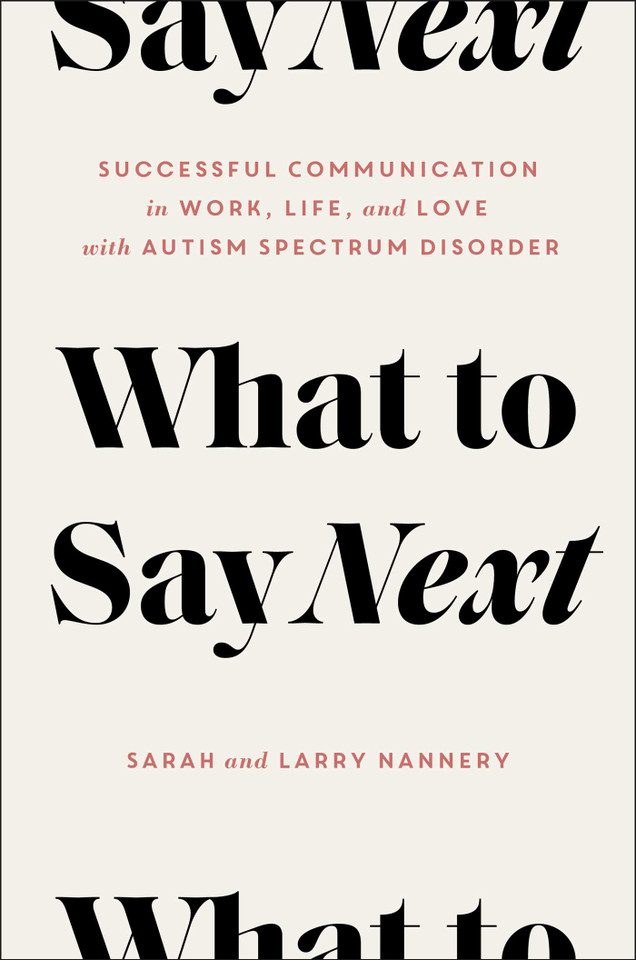 What to Say Next: Successful Communication in Work, Life, and Love—with Autism Spectrum Disorder book cover by Sarah Nannery, Larry Nannery