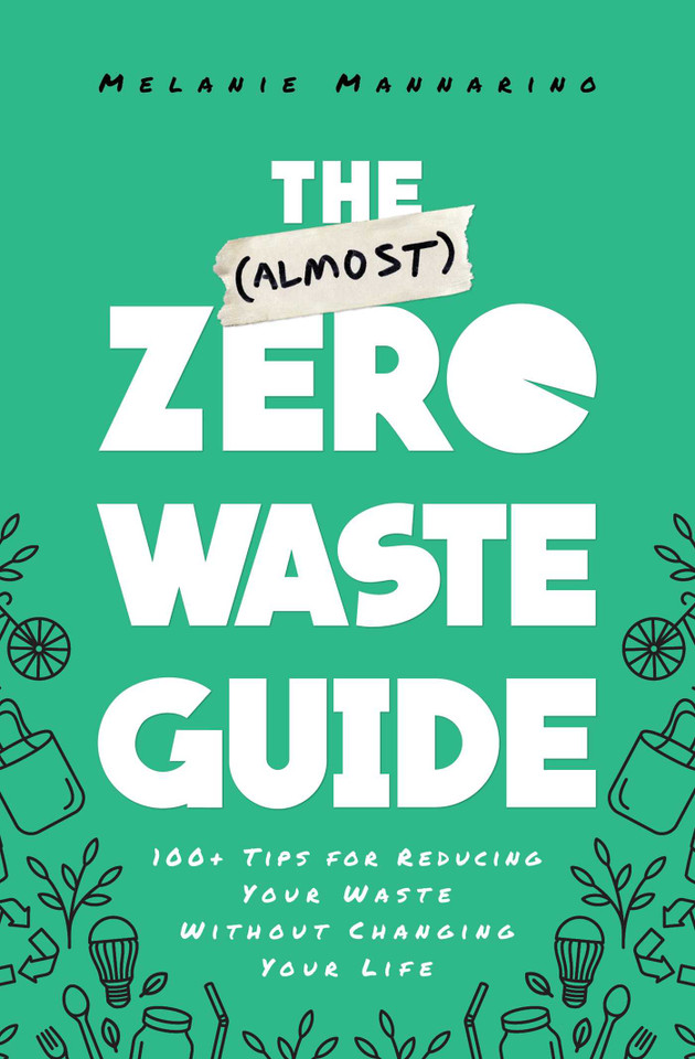 The (Almost) Zero-Waste Guide: 100+ Tips for Reducing Your Waste Without Changing Your Life book cover by Melanie Mannarino