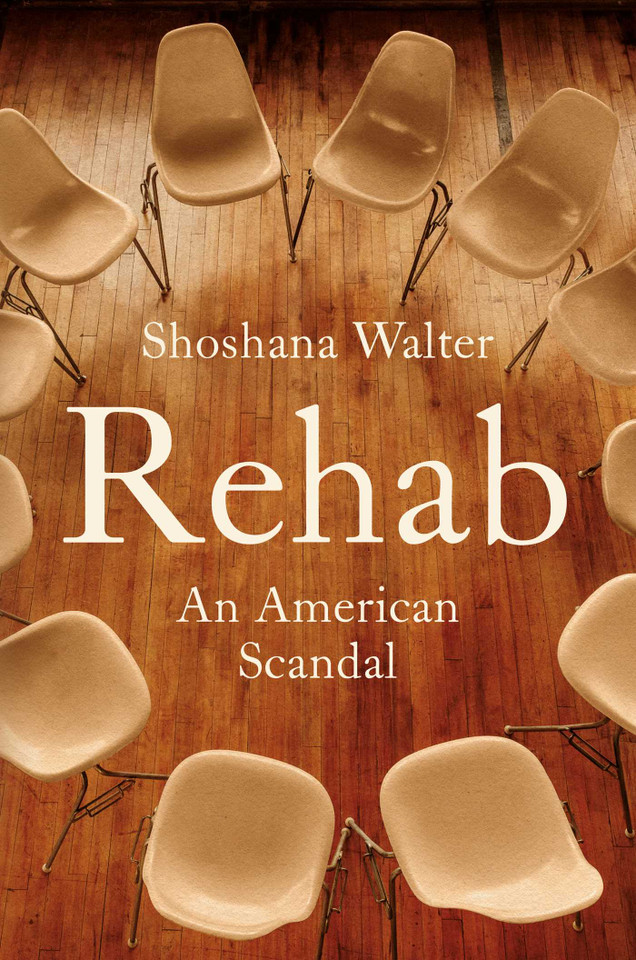 Rehab: An American Scandal book cover by Shoshana Walter