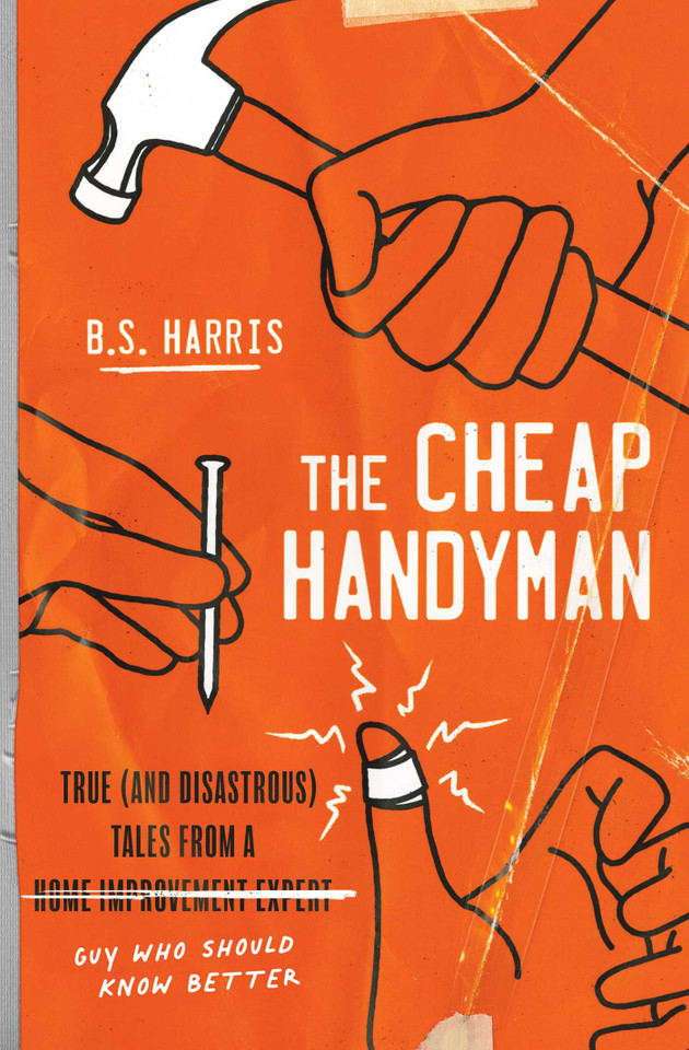 The Cheap Handyman: True (and Disastrous) Tales from a [Home Improvement Expert] Guy Who Should Know Better book cover by B.S. Harris
