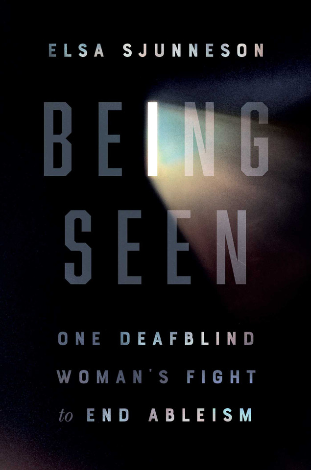 Being Seen: One Deafblind Woman's Fight to End Ableism book cover by Elsa Sjunneson