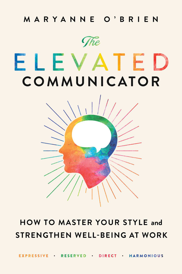 The Elevated Communicator: How to Master Your Style and Strengthen Well-Being at Work book cover by Maryanne O'Brien