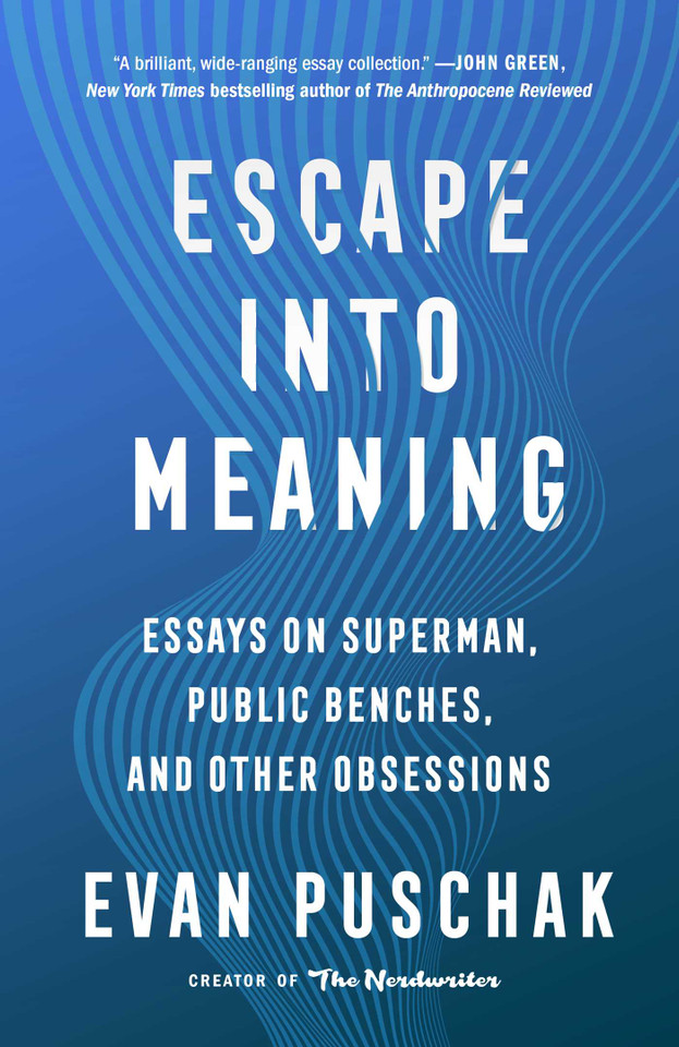 Escape into Meaning: Essays on Superman, Public Benches, and Other Obsessions book cover by Evan Puschak