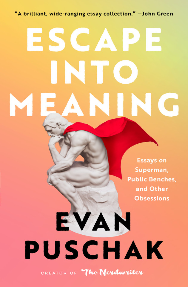 Escape into Meaning: Essays on Superman, Public Benches, and Other Obsessions book cover by Evan Puschak
