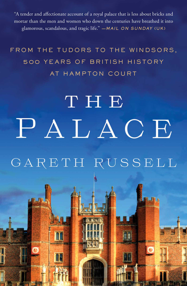 The Palace: From the Tudors to the Windsors, 500 Years of British History at Hampton Court book cover by Gareth Russell