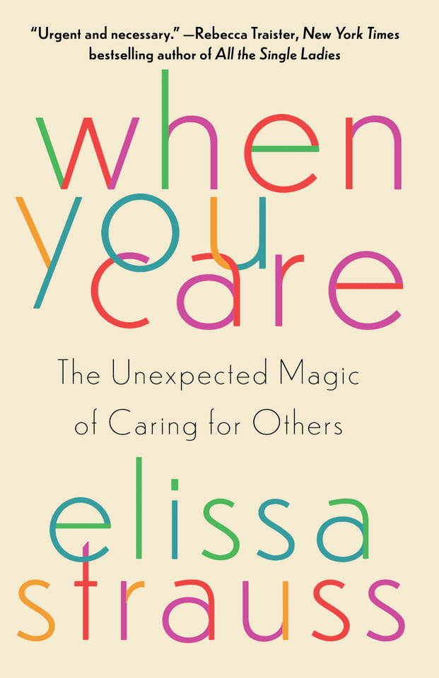 When You Care: The Unexpected Magic of Caring for Others book cover by Elissa Strauss