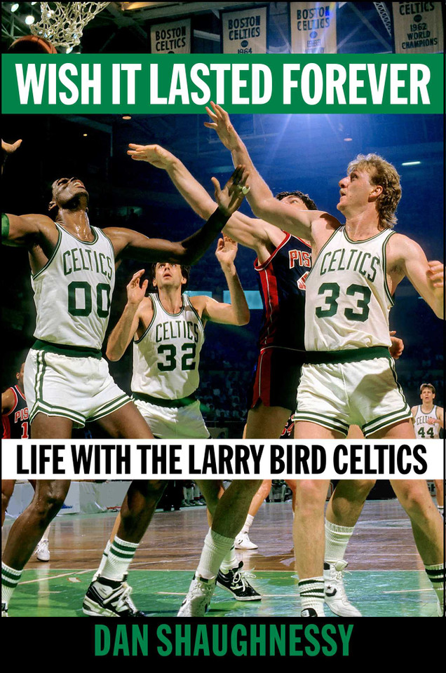 Wish It Lasted Forever: Life with the Larry Bird Celtics book cover by Dan Shaughnessy