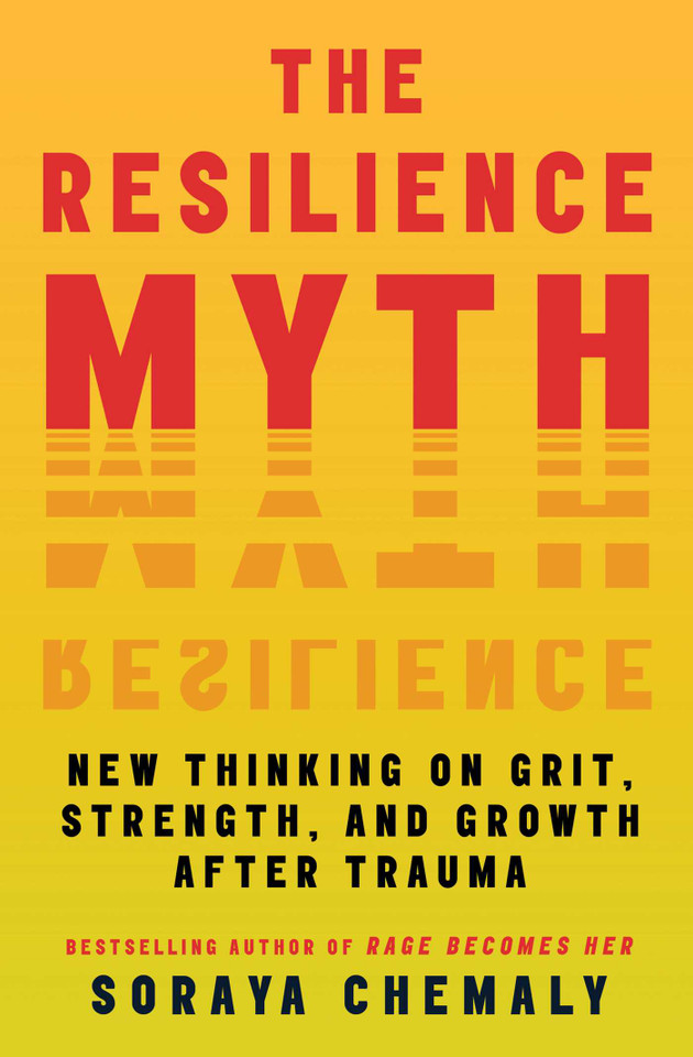 The Resilience Myth: New Thinking on Grit, Strength, and Growth After Trauma book cover by Soraya Chemaly