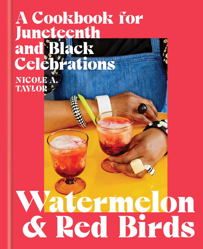 Watermelon and Red Birds: A Cookbook for Juneteenth and Black Celebrations book cover by Nicole A. Taylor