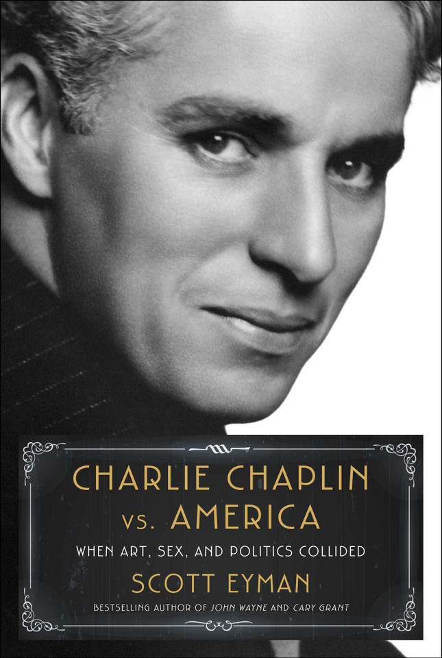 Charlie Chaplin vs. America: When Art, Sex, and Politics Collided book cover by Scott Eyman