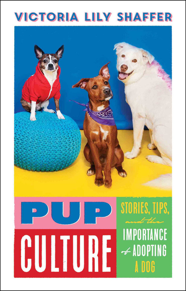 Pup Culture: Stories, Tips, and the Importance of Adopting a Dog book cover by Victoria Lily Shaffer