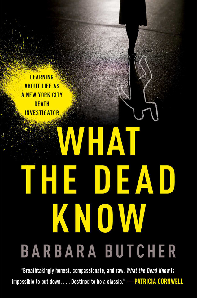 What the Dead Know: Learning About Life as a New York City Death Investigator book cover by Barbara Butcher