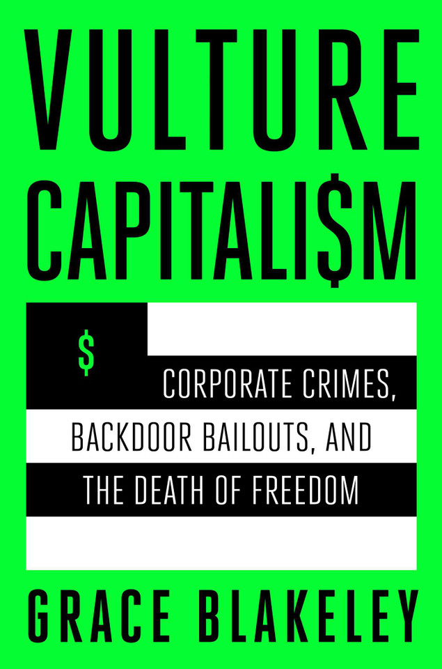 Vulture Capitalism: Corporate Crimes, Backdoor Bailouts, and the Death of Freedom book cover by Grace Blakeley
