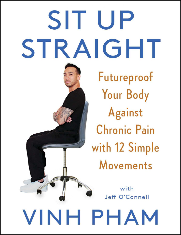 Sit Up Straight: Futureproof Your Body Against Chronic Pain with 12 Simple Movements book cover by Vinh Pham, Jeff O’Connell