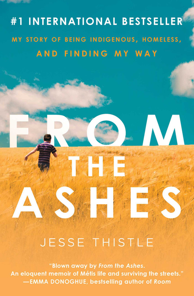 From the Ashes: My Story of Being Indigenous, Homeless, and Finding My Way book cover by Jesse Thistle