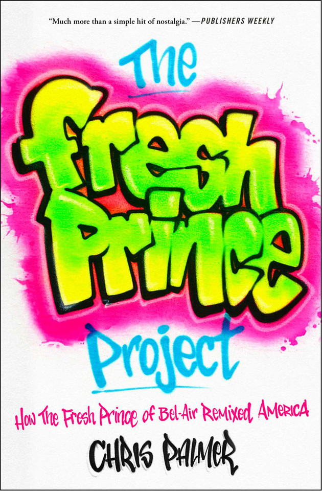 The Fresh Prince Project: How the Fresh Prince of Bel-Air Remixed America book cover by Chris Palmer