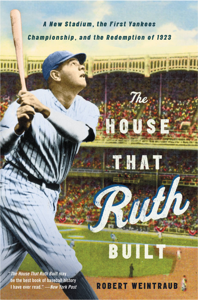 The House That Ruth Built: A New Stadium, the First Yankees Championship, and the Redemption of 1923 book cover by Robert Weintraub