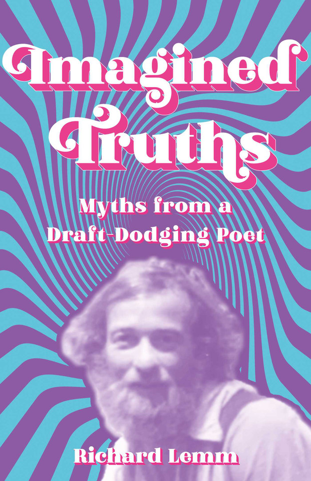 Imagined Truths: Myths from a Draft-Dodging Poet book cover by Richard Lemm