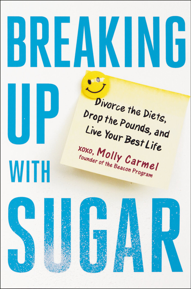 Breaking Up With Sugar: Divorce the Diets, Drop the Pounds, and Live Your Best Life book cover by Molly Carmel
