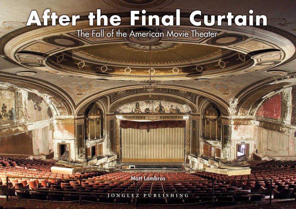 After the Final Curtain: The Fall of the American Movie Theater (Jonglez photo books) book cover by Matt Lambros