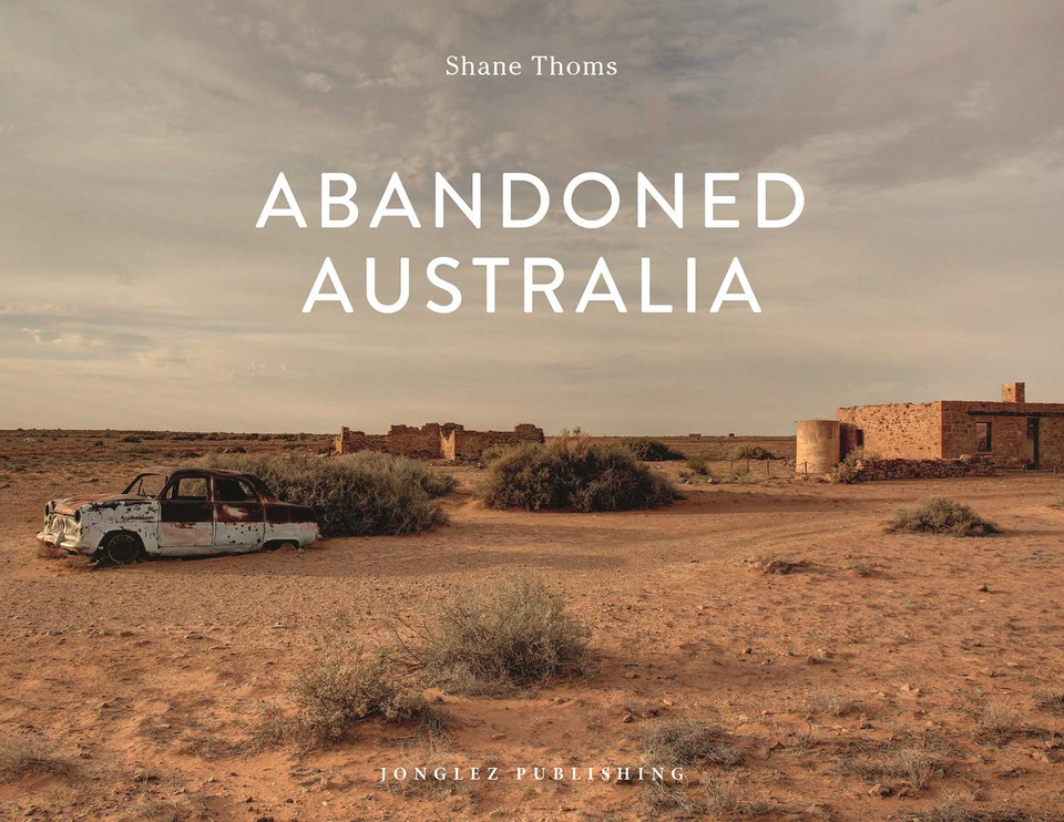 Abandoned Australia (Jonglez photo books) book cover by Shane Thoms