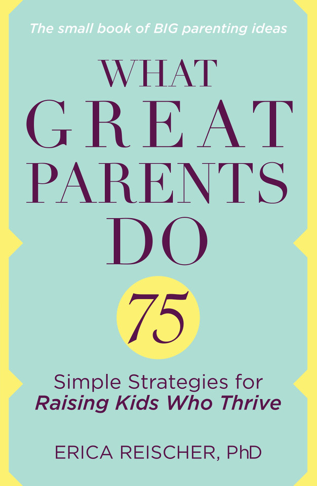 What Great Parents Do: 75 Simple Strategies for Raising Kids Who Thrive book cover by Erica Reischer