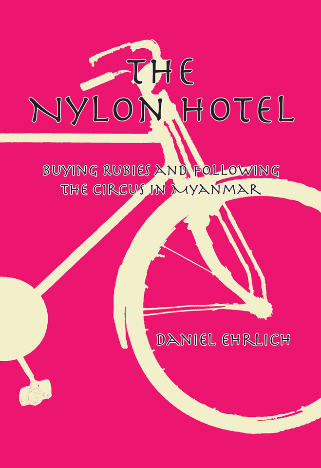 The Nylon Hotel: Buying Rubies and Following the Circus in Myanmar book cover by Daniel Ehrlich